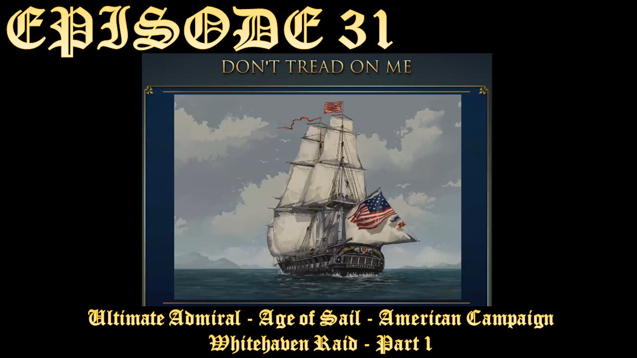 Ultimate Admiral - Age of Sail - American Campaign - EPISODE 31 - Whitehaven Raid - Part 1
