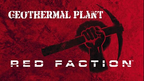 Red Faction (Part 7): Geothermal Plant