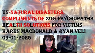 UN-NATURAL DISASTERS, COMPLIMENTS OF ZOG PSYCHOPATHS, HEALTH SOLUTIONS FOR VICTIMS-KAREN MACDONALD