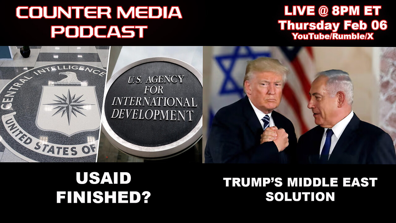 Counter Media Podcast - USAID Redeemable? Trump's Middle East Solution