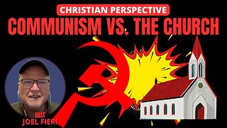 COMMUNISM VS. THE CHURCH | CHRISTIAN PERSPECTIVE