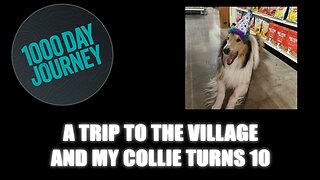1000 Day Journey 0928 A Trip to the Village and Rowdy Turns Ten