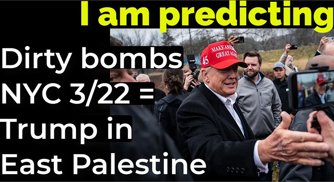 I am predicting: Dirty bombs NYC March 22 = Trump in East Palestine