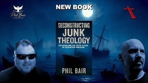 Phil Bair- His New Book, "Deconstructing Junk Theology"
