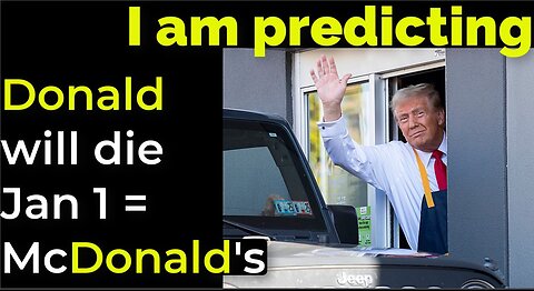 I am predicting: Donald will die Jan 1 = McDonald's