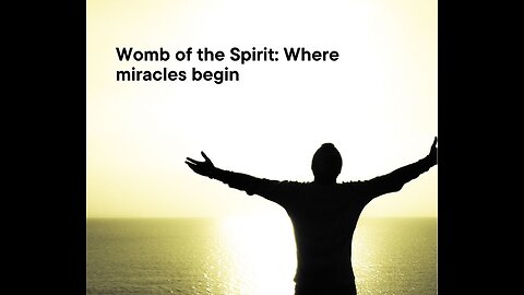 Womb of the Spirit--Where Miracles Begin