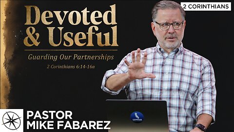 Devoted & Useful: Guarding Our Partnerships (2 Corinthians 6:14-16a) | Pastor Mike Fabarez