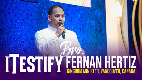 iTestify: Bro. Fernan Hertiz | Kingdom Minister, Vancouver, Canada