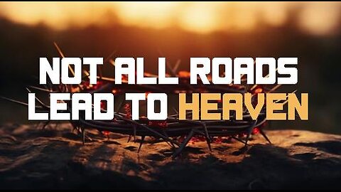 +79 NOT ALL ROADS LEAD TO HEAVEN, Part 1: Christianity's Most Offensive Belief, Selected Scriptures