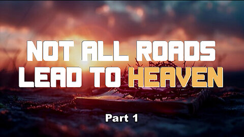 +79 NOT ALL ROADS LEAD TO HEAVEN, Part 1: Christianity's Most Offensive Belief, Selected Scriptures