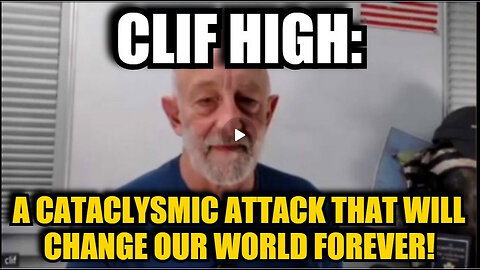 Clif High: A Cataclysmic Attack That Will Change Our World Forever!