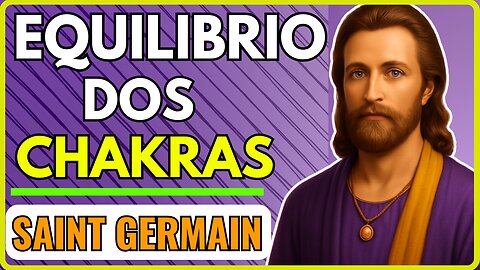 🌈 Saint Germain: Meditação para o Equilíbrio dos Chakras e Bem-Estar