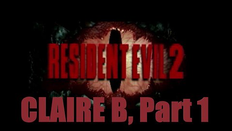 Resident Evil 2 Claire B, Part 1