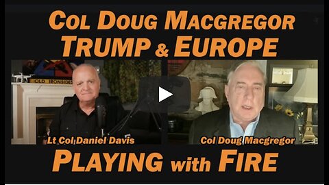 Col Douglas Macgregor: Trump & Europe Playing with Fire