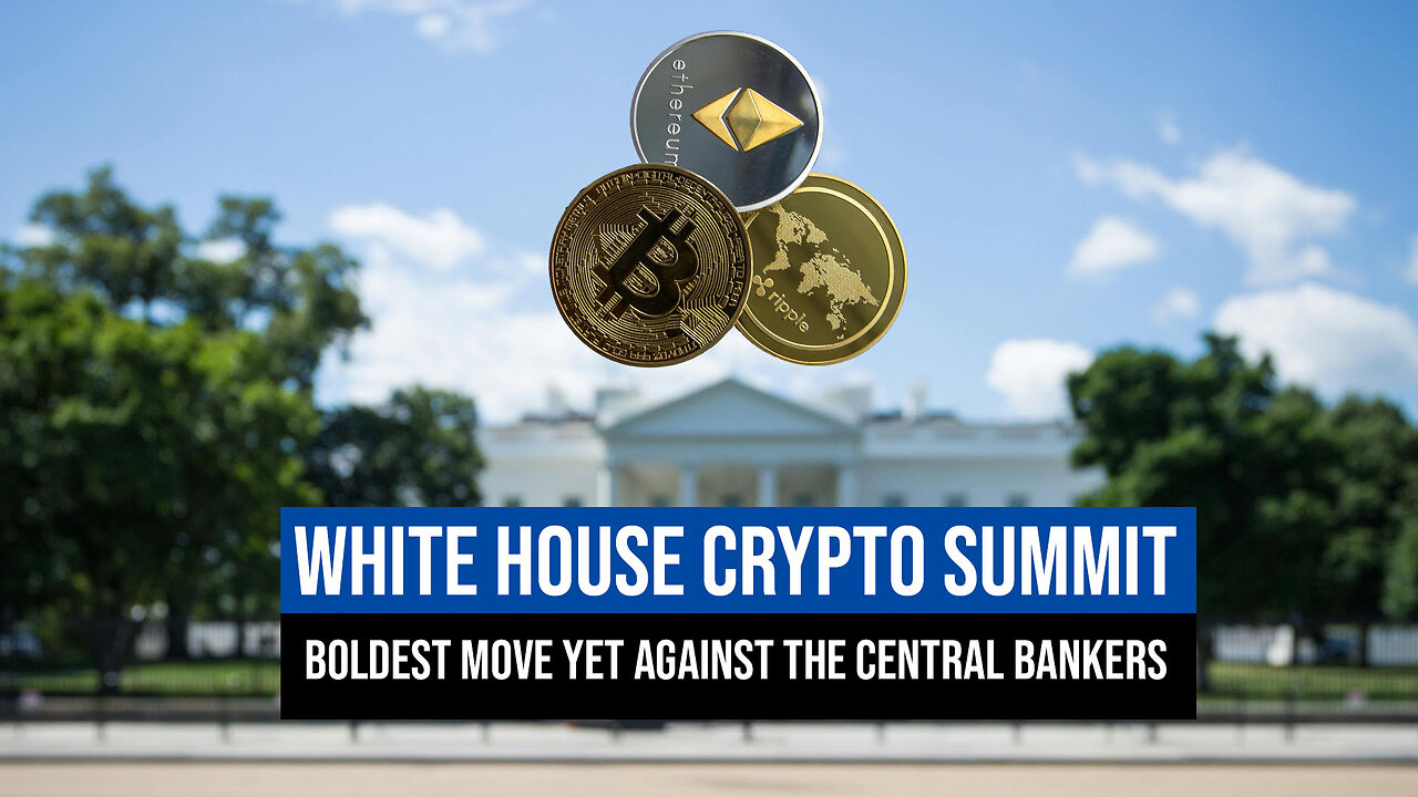 White House Crypto Summit: Boldest Move Yet Against the Central Bankers