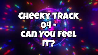 Cheeky Track 04 - Can You Feel It?