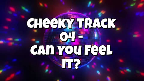 Cheeky Track 04 - Can You Feel It?
