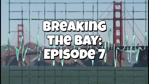 Breaking the Bay: Episode 7