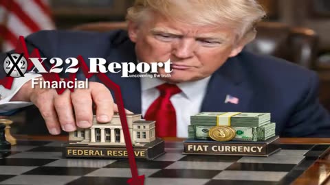 X22 Report: Trump Moving All The Pieces Around To Free People From Economic Enslavement.......