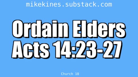Church_010_Ordain_Elders_Acts_14-23-27