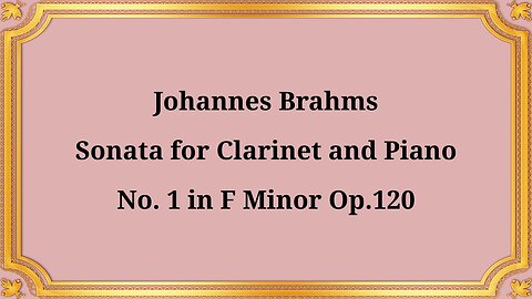 Johannes Brahms, Clarinet Sonata No. 1 in F minor, Op. 120
