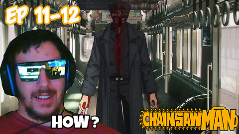 Locked in | Chainsaw Man - Episodes 11 & 12 (REACTION)