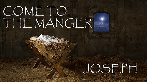 12.22.24 Come To The Manger - Joseph