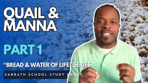 Quail and Manna in Exodus 16 - Part 1 of "The Bread and Water of Life" Sabbath School Study Group