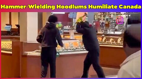 Carney's Canada: Hammers Smash Malls, Cowards Walk Free!