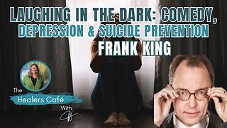 Laughing in the Dark: Comedy, Depression & Suicide Prevention with Frank King on The Healers Café