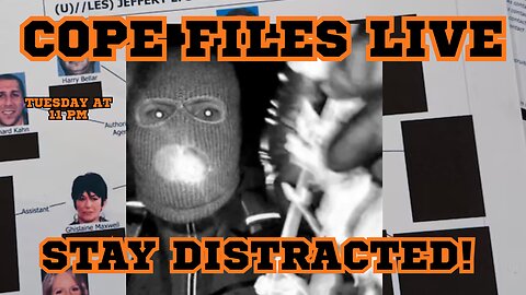 Cope Files Live! - Stay Distracted....Nothing To See Here