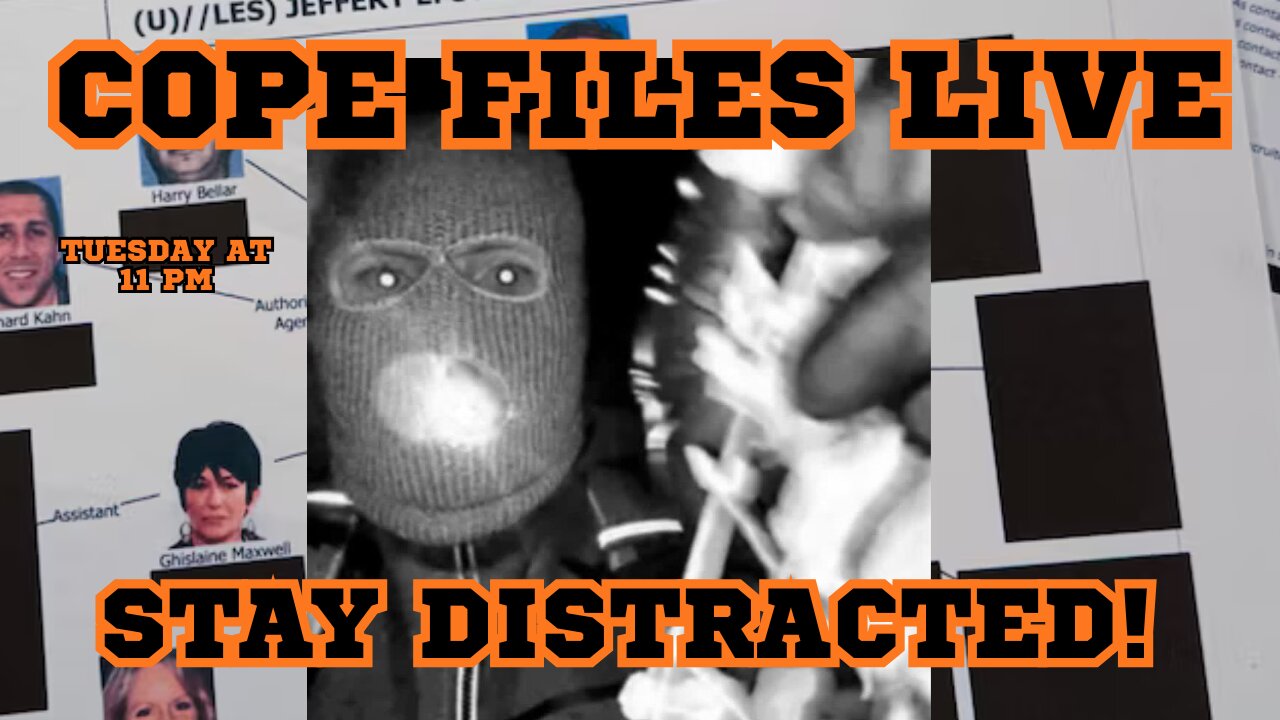 Cope Files Live! - Stay Distracted....Nothing To See Here