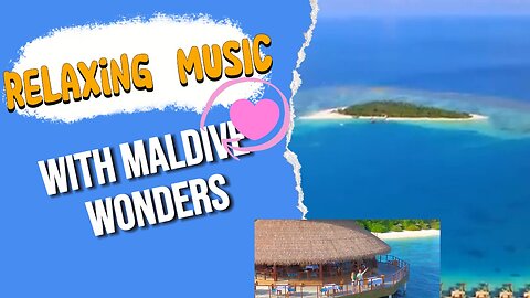 Relaxing music with MALDIVE Wonders