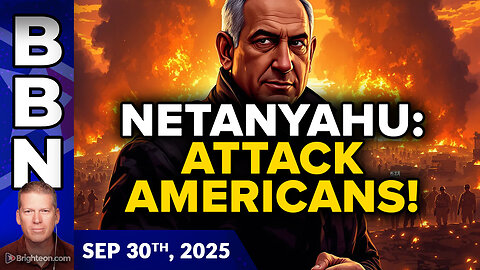 BBN, Sep 30, 2025 – Netanyahu threatens to kill Americans... 