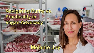 Navigating Purity vs. Practicality in Vegan Advocacy: Insights From Melanie Joy