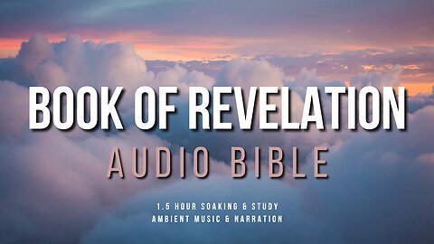 Soak In God's Word || Book of Revelation || 2 Hour Audio Narration withAmbient Music