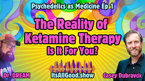 Dr. DREAM with Casey Dubravcic - The Reality of Ketamine Therapy - Is It For You? - Ep. 23