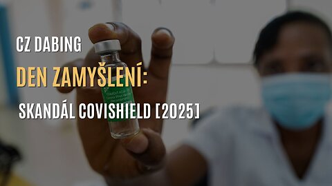 Den zamyšlení: skandál Covishield [2025] - CZ DABING