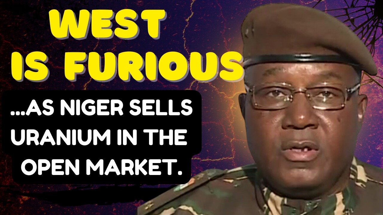 WEST is FURIOUS: NIGER Sells URANIUM in Open Market.