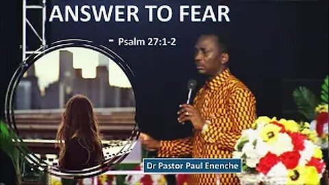 ANSWER TO FEAR - Psalm 27:1-5 [Dr Pastor Paul Enenche]