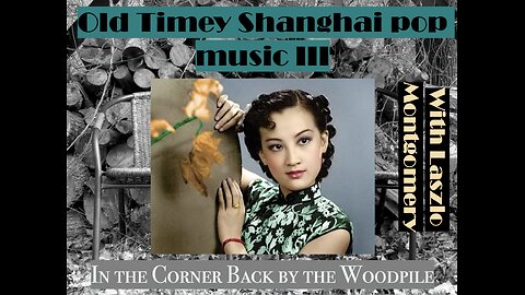 Old Timey Shanghai pop music III (with China History Podcast's Laszlo Montgomery)
