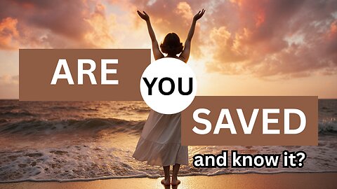 Saved Saved Saved (assurance of salvation)