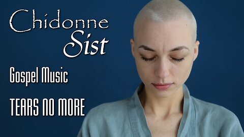 Chidonne Sist - Tears No More - Gospel Music Video