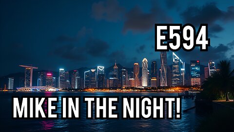 Mike in the Night E594, CCP Get off our Land, Musk will be more Dangerous than Bill Gates, Next Weeks News Today, Headlines , Call ins