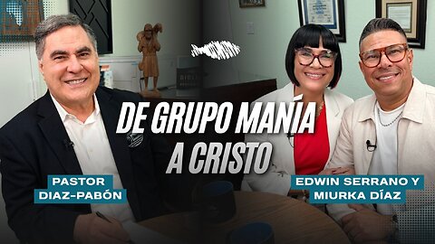 De Grupo Manía a Cristo | Pastor Díaz-Pabón | Edwin y Miurka Serrano