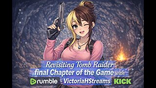 Revisiting Tomb Raider. It's Final Chapter!