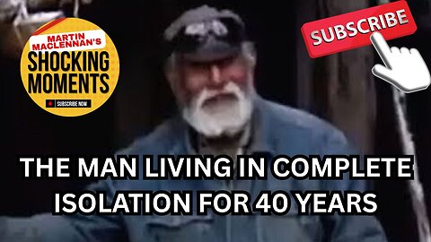 THE MAN LIVING IN COMPLETE ISOLATION FOR 40 YEARS