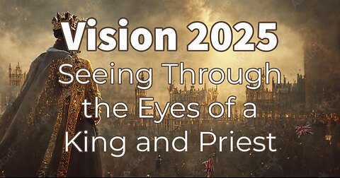 Vision 2025 Seeing Through the Eyes of a King Priest