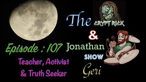 The Crypt Rick & Jonathan Show - Ep. 107 : Teacher, Activist & Truth Seeker...Geri Part 1