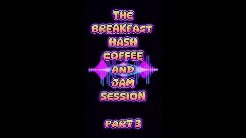 The "Breakfast Hash Coffee and Jam" session part 3
